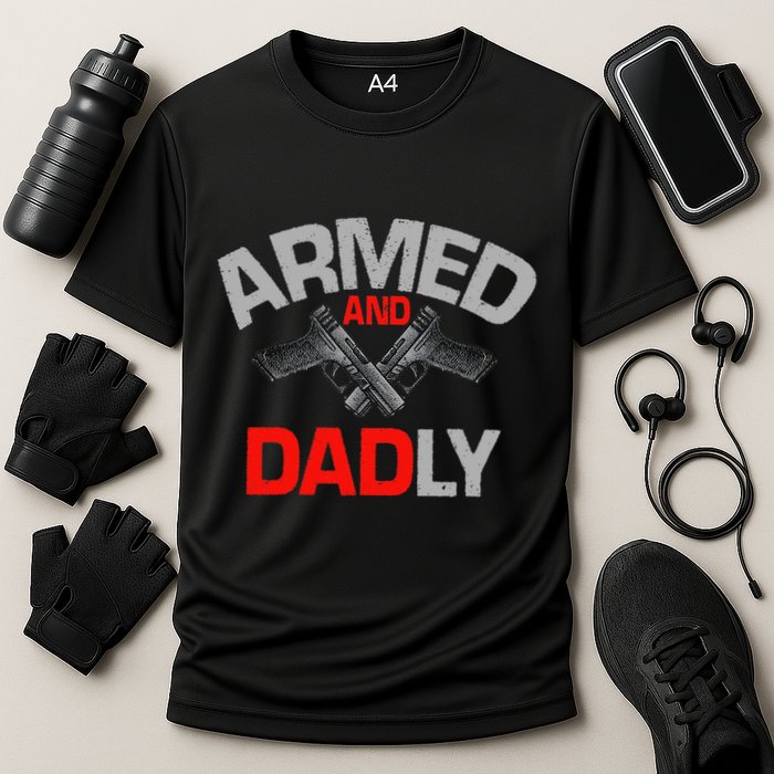 Armed And Dadly Funny Deadly Father Gift For Fathers Day Cooling Performance Crew T-Shirt