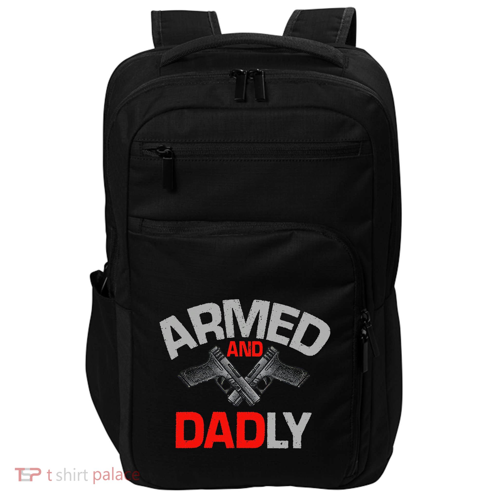 Armed And Dadly Funny Deadly Father Gift For Fathers Day Impact Tech Backpack