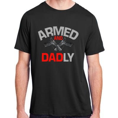 Armed And Dadly Funny Deadly Father Gift For Fathers Day Adult ChromaSoft Performance T-Shirt