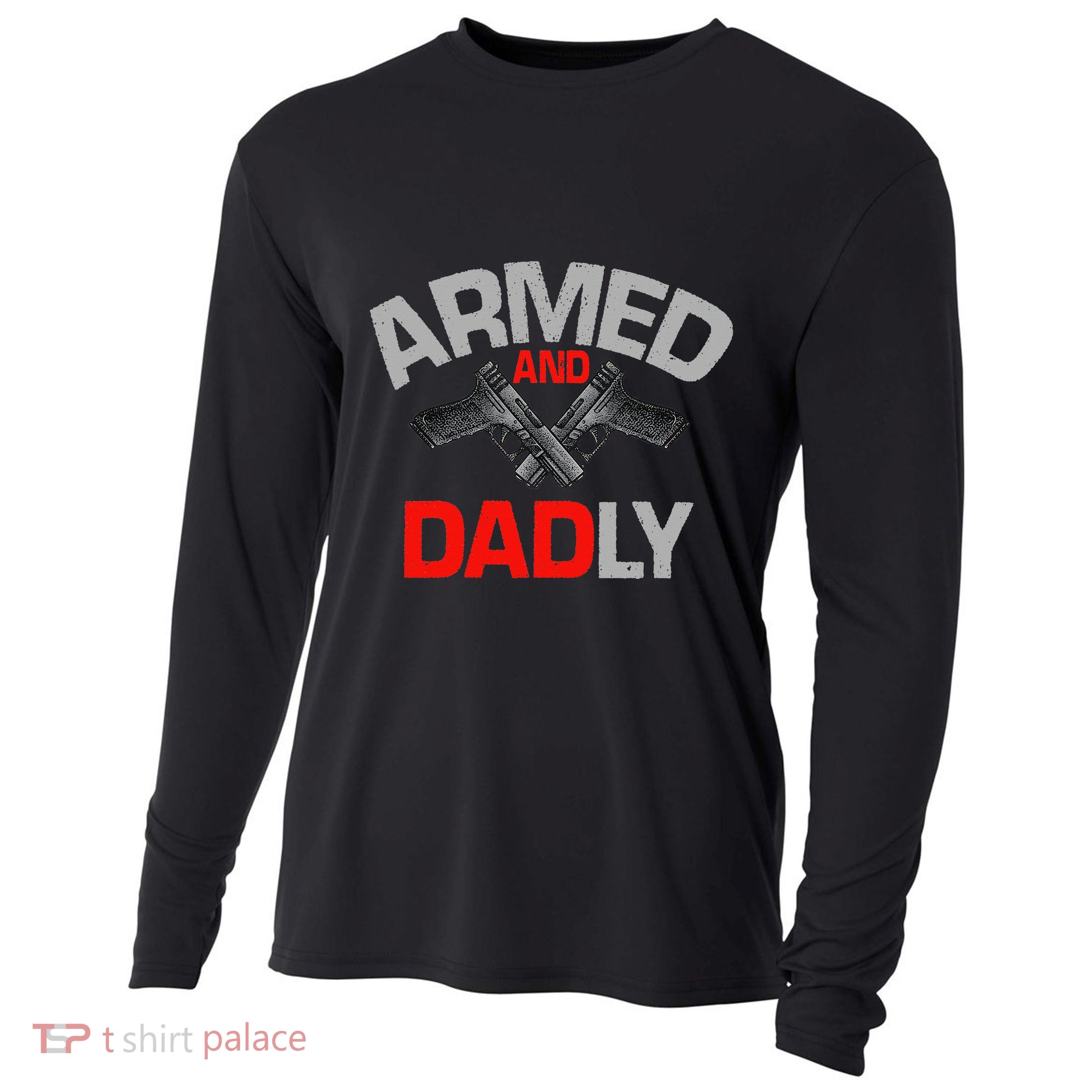 Armed And Dadly Funny Deadly Father Gift For Fathers Day Cooling Performance Long Sleeve Crew