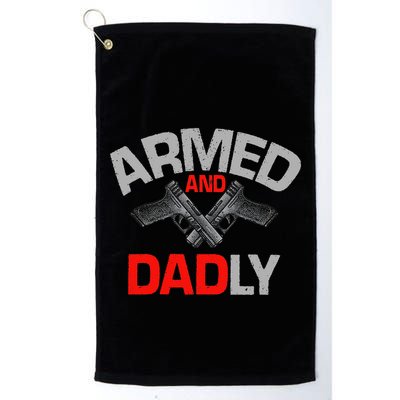 Armed And Dadly Funny Deadly Father Gift For Fathers Day Golf Towel