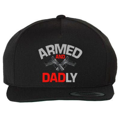 Armed And Dadly Funny Deadly Father Gift For Fathers Day Wool Snapback Cap