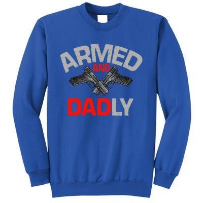 Armed And Dadly Funny Deadly Father Gift For Fathers Day Sweatshirt