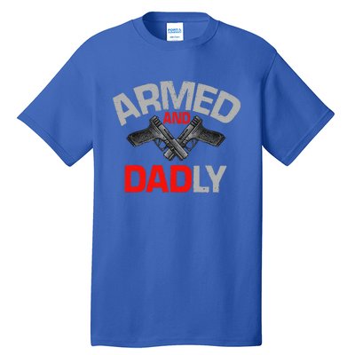 Armed And Dadly Funny Deadly Father Gift For Fathers Day Tall T-Shirt