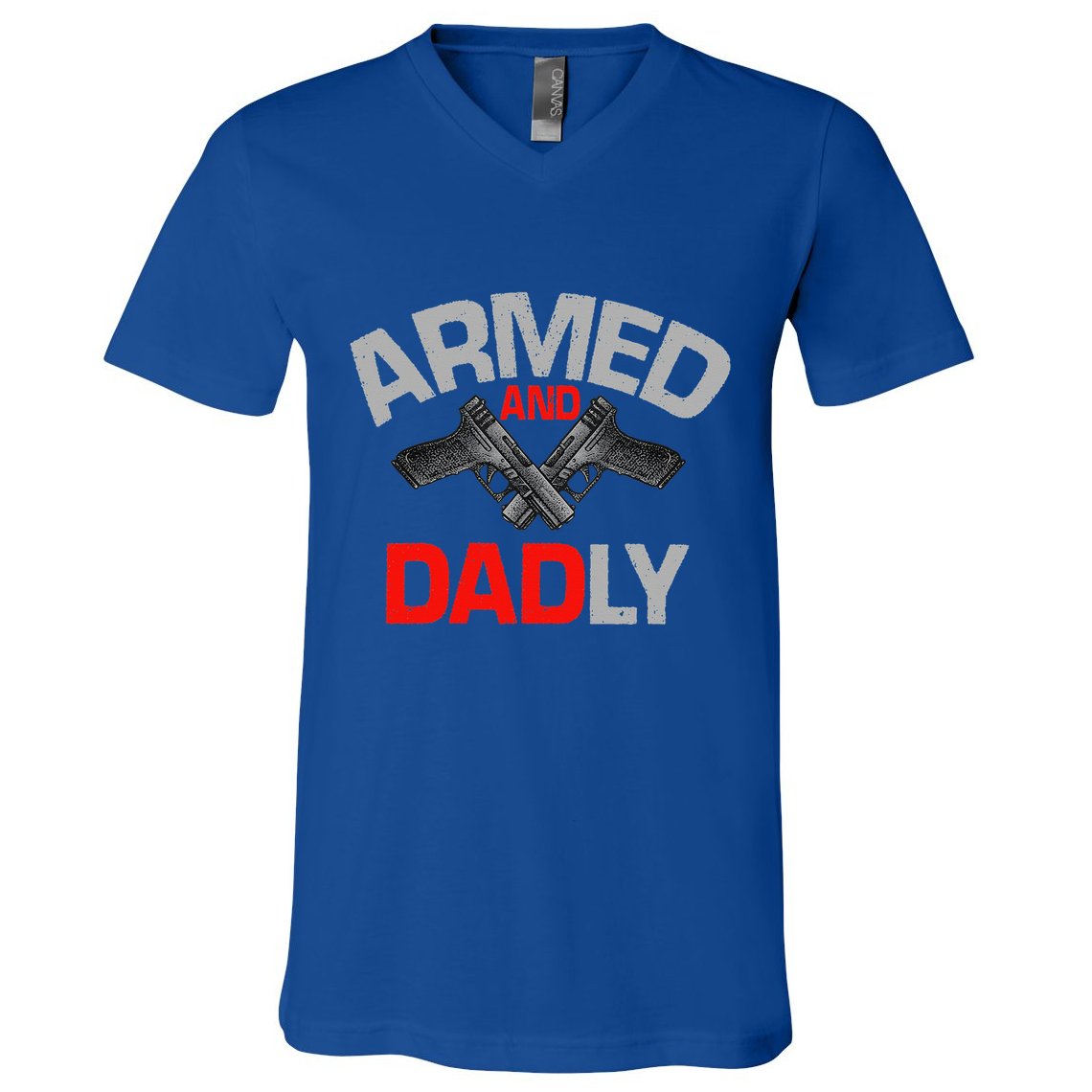 Armed And Dadly Funny Deadly Father Gift For Fathers Day V-Neck T-Shirt