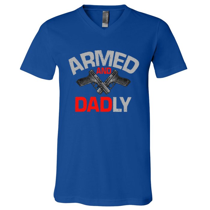 Armed And Dadly Funny Deadly Father Gift For Fathers Day V-Neck T-Shirt