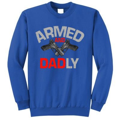 Armed And Dadly Funny Deadly Father Gift For Fathers Day Tall Sweatshirt