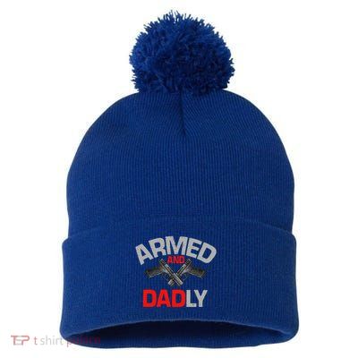 Armed And Dadly Funny Deadly Father Gift For Fathers Day Pom Pom 12in Knit Beanie