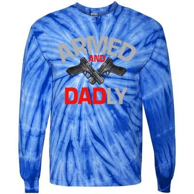 Armed And Dadly Funny Deadly Father Gift For Fathers Day Tie-Dye Long Sleeve Shirt