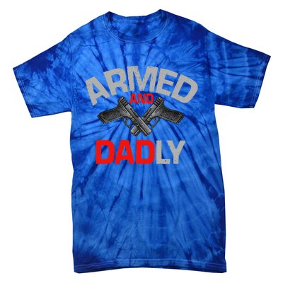 Armed And Dadly Funny Deadly Father Gift For Fathers Day Tie-Dye T-Shirt