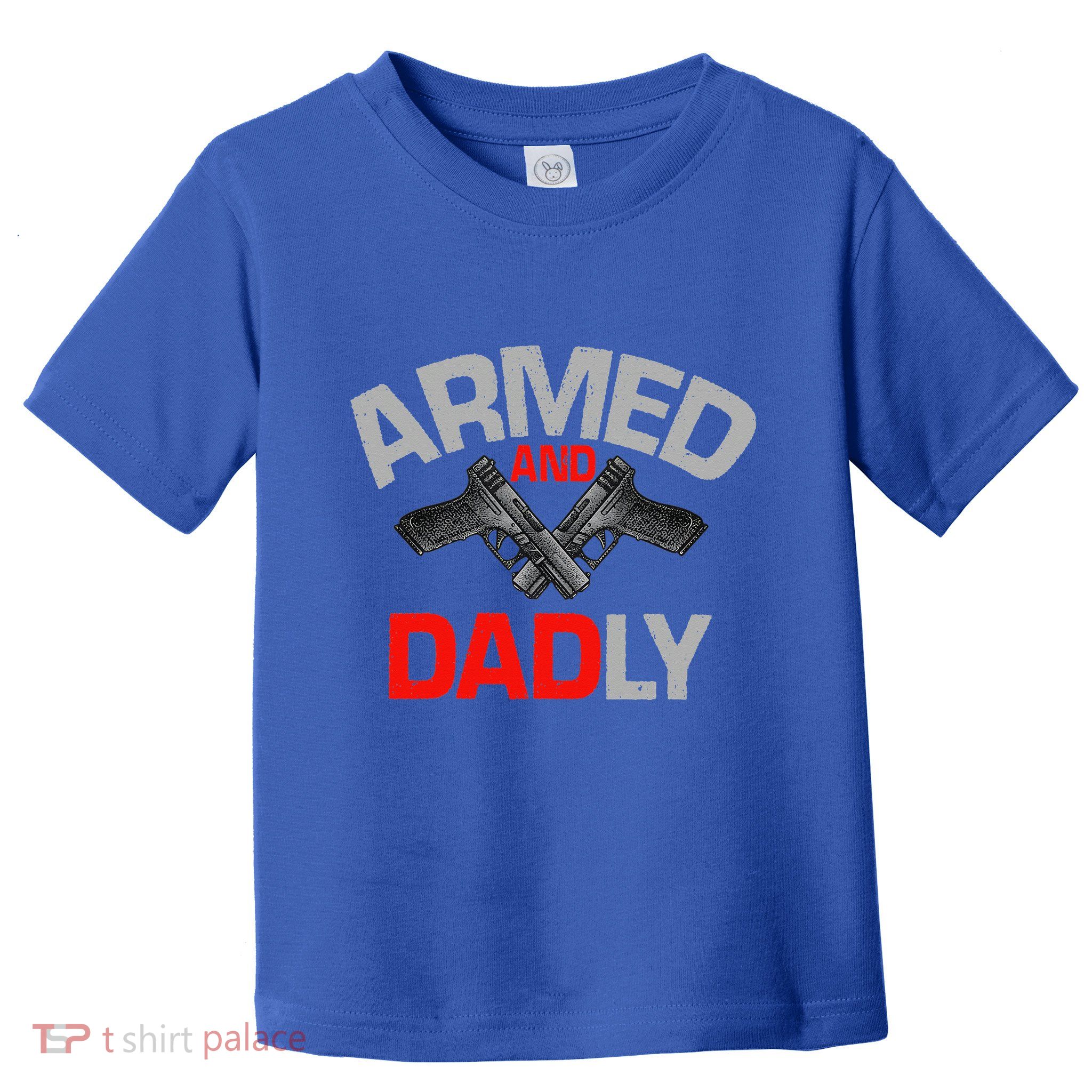 Armed And Dadly Funny Deadly Father Gift For Fathers Day Toddler T-Shirt