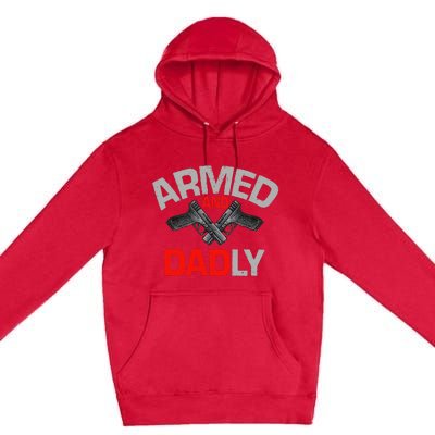 Armed And Dadly Funny Deadly Father Gift For Fathers Day Premium Pullover Hoodie