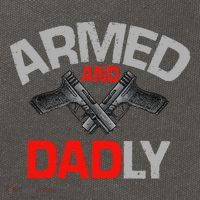 Armed And Dadly Funny Deadly Father Gift For Fathers Day Cotton Canvas Backpack