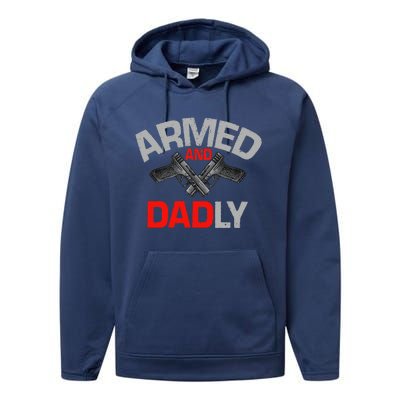 Armed And Dadly Funny Deadly Father Gift For Fathers Day Performance Fleece Hoodie