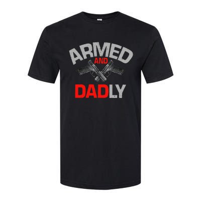 Armed And Dadly Funny Deadly Father Gift For Fathers Day Softstyle CVC T-Shirt