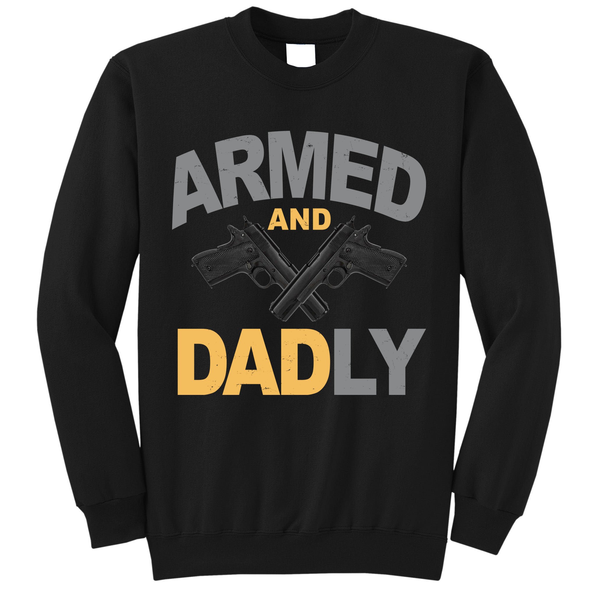 Armed And Dadly Fathers Day Gift Tall Sweatshirt