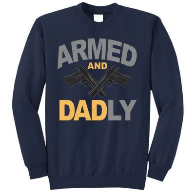 Armed And Dadly Fathers Day Gift Tall Sweatshirt