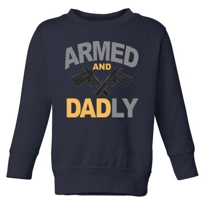 Armed And Dadly Fathers Day Gift Toddler Sweatshirt