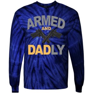 Armed And Dadly Fathers Day Gift Tie-Dye Long Sleeve Shirt