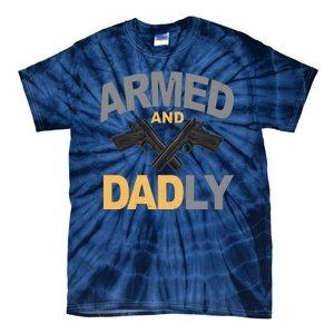 Armed And Dadly Fathers Day Gift Tie-Dye T-Shirt