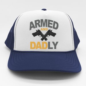 Armed And Dadly Fathers Day Gift Trucker Hat