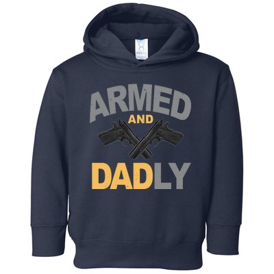 Armed And Dadly Fathers Day Gift Toddler Hoodie