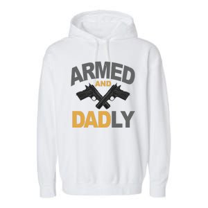 Armed And Dadly Fathers Day Gift Garment-Dyed Fleece Hoodie