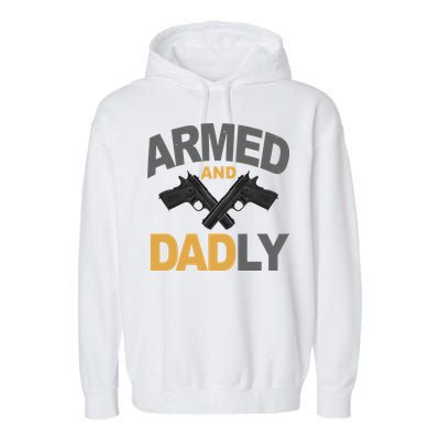 Armed And Dadly Fathers Day Gift Garment-Dyed Fleece Hoodie
