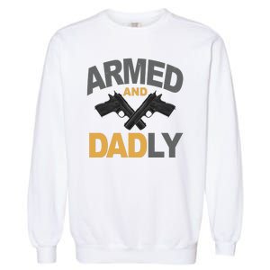 Armed And Dadly Fathers Day Gift Garment-Dyed Sweatshirt