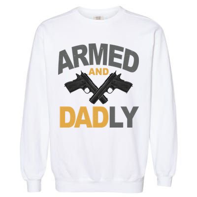 Armed And Dadly Fathers Day Gift Garment-Dyed Sweatshirt