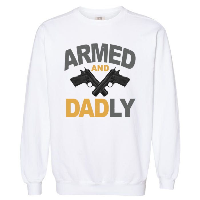 Armed And Dadly Fathers Day Gift Garment-Dyed Sweatshirt