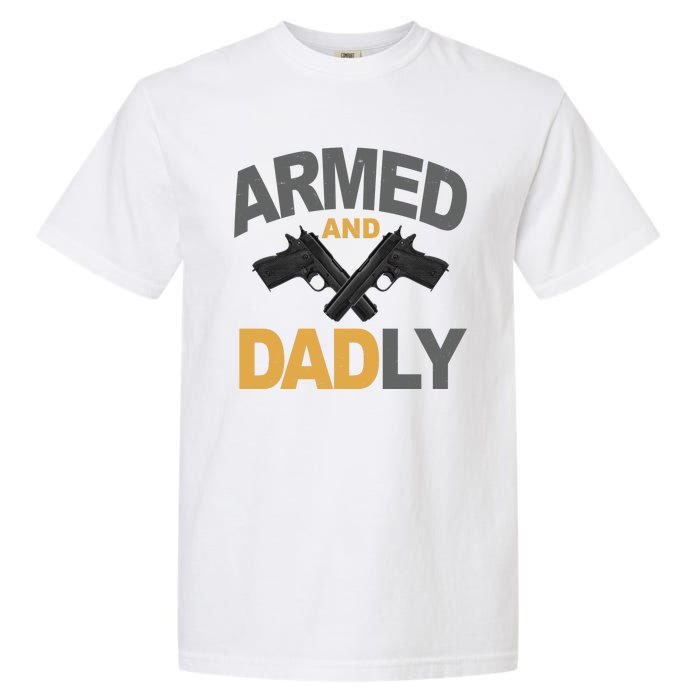 Armed And Dadly Fathers Day Gift Garment-Dyed Heavyweight T-Shirt