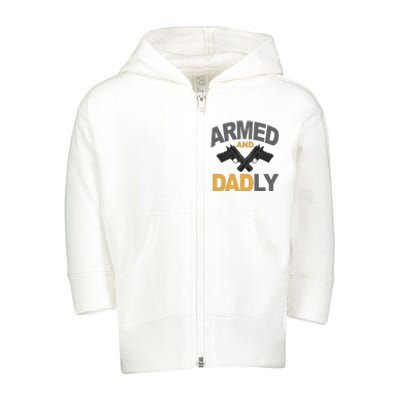 Armed And Dadly Fathers Day Gift Toddler Zip Fleece Hoodie