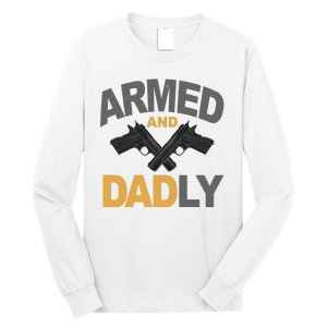 Armed And Dadly Fathers Day Gift Long Sleeve Shirt