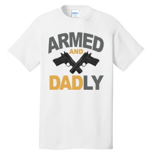 Armed And Dadly Fathers Day Gift Tall T-Shirt