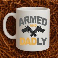 Armed And Dadly Fathers Day Gift Mug