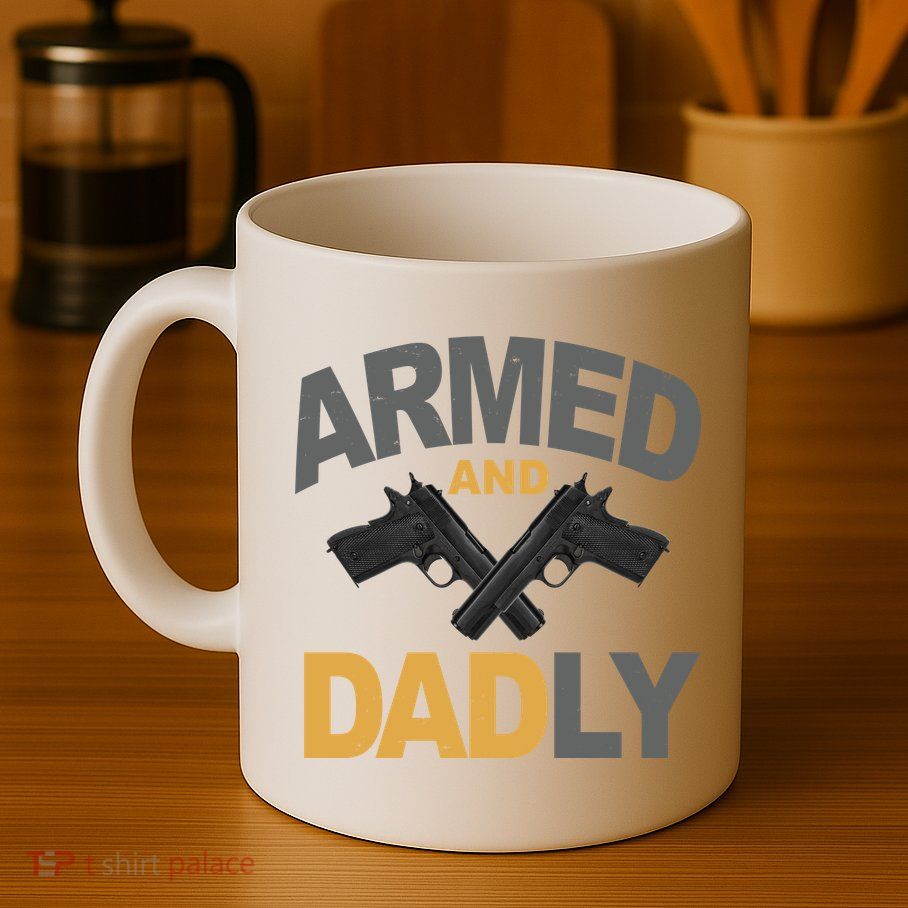 Armed And Dadly Fathers Day Gift Mug
