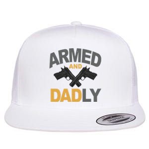 Armed And Dadly Fathers Day Gift Flat Bill Trucker Hat