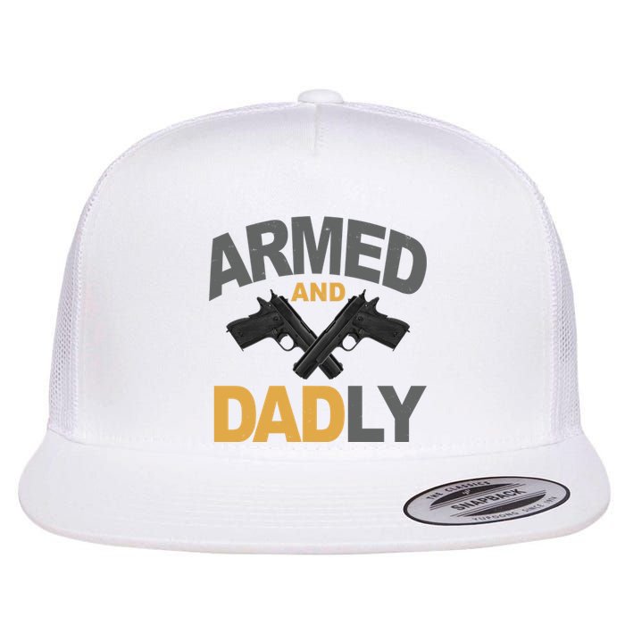 Armed And Dadly Fathers Day Gift Flat Bill Trucker Hat