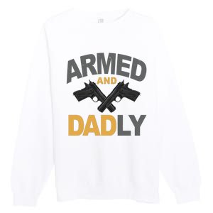 Armed And Dadly Fathers Day Gift Premium Crewneck Sweatshirt