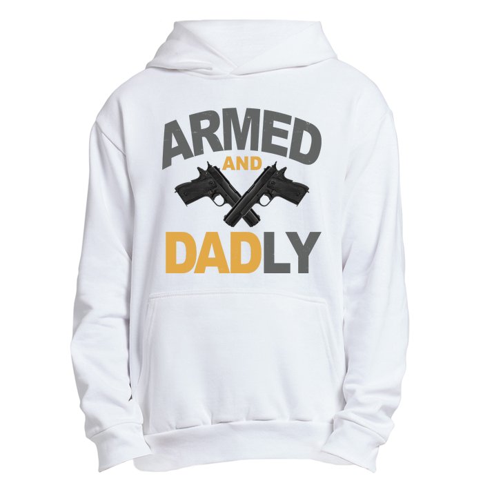 Armed And Dadly Fathers Day Gift Urban Pullover Hoodie