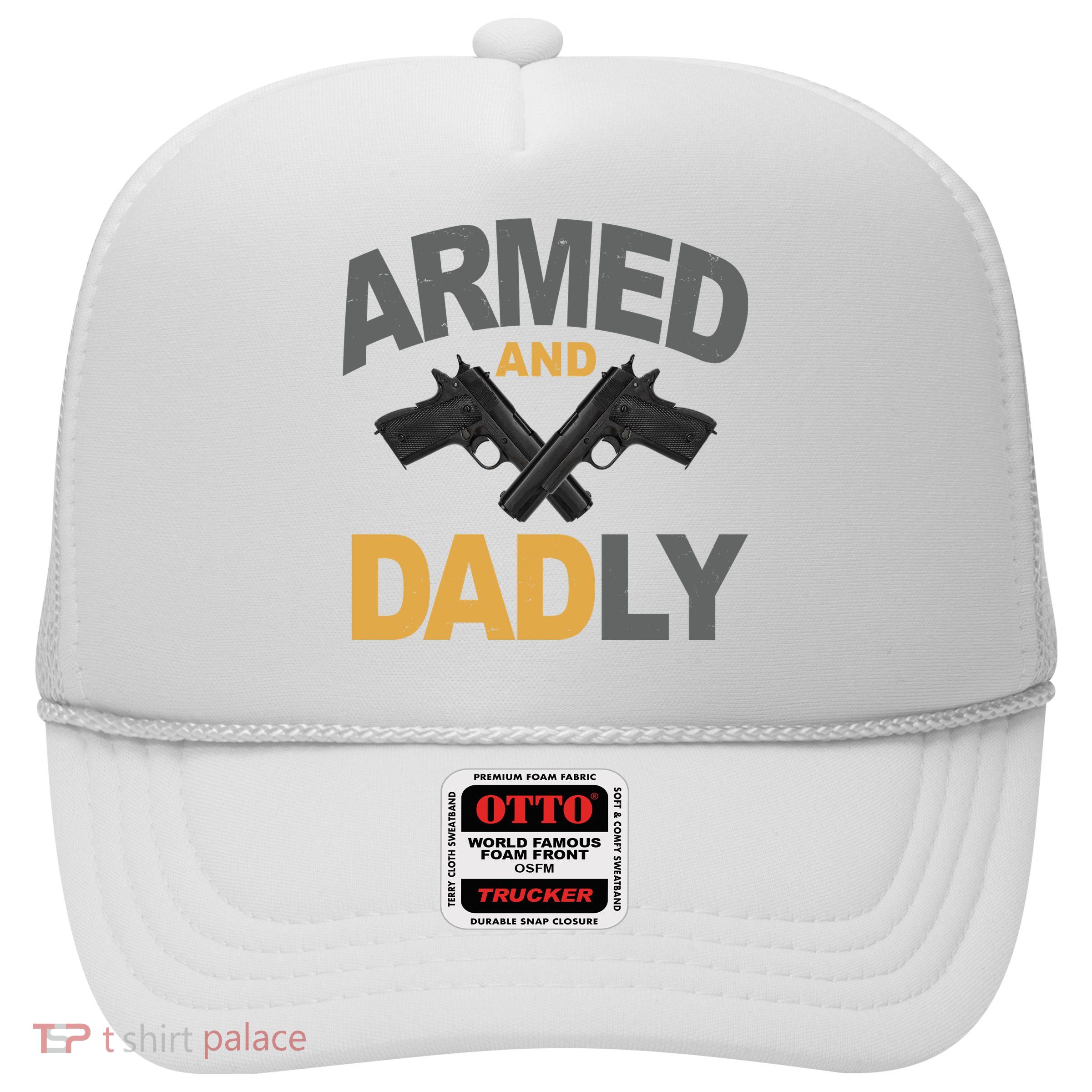 Armed And Dadly Fathers Day Gift Trucker Hat