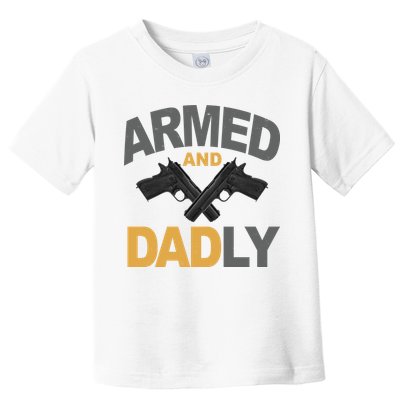 Armed And Dadly Fathers Day Gift Toddler T-Shirt