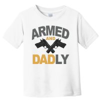 Armed And Dadly Fathers Day Gift Toddler T-Shirt