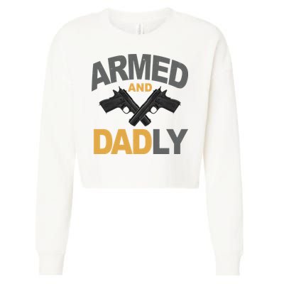 Armed And Dadly Fathers Day Gift Cropped Pullover Crew