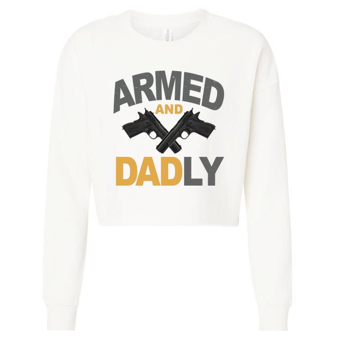 Armed And Dadly Fathers Day Gift Cropped Pullover Crew