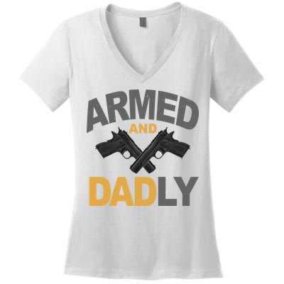 Armed And Dadly Fathers Day Gift Women's V-Neck T-Shirt