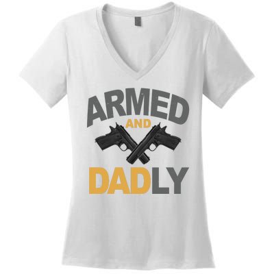 Armed And Dadly Fathers Day Gift Women's V-Neck T-Shirt