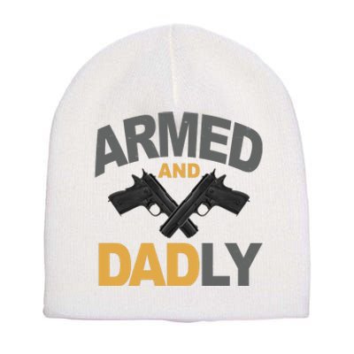 Armed And Dadly Fathers Day Gift Short Acrylic Beanie