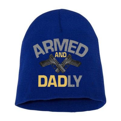 Armed And Dadly Funny Deadly Father Short Acrylic Beanie